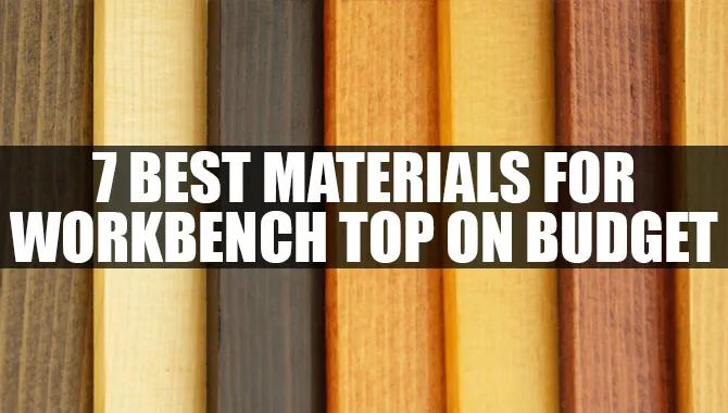 7 Best Materials for Workbench Top On Budget