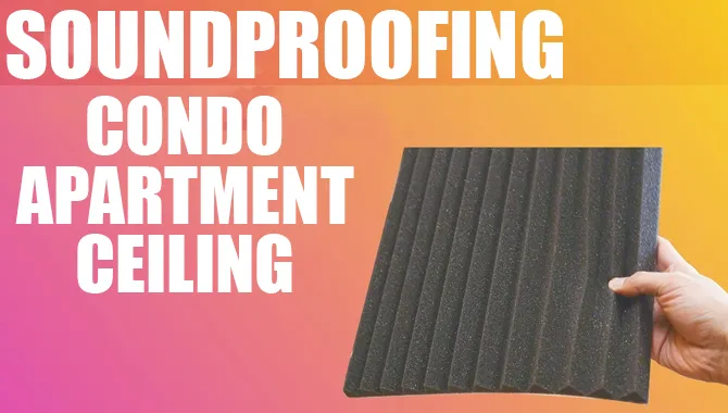 Best Ways To Do Soundproofing Condo Apartment Ceiling