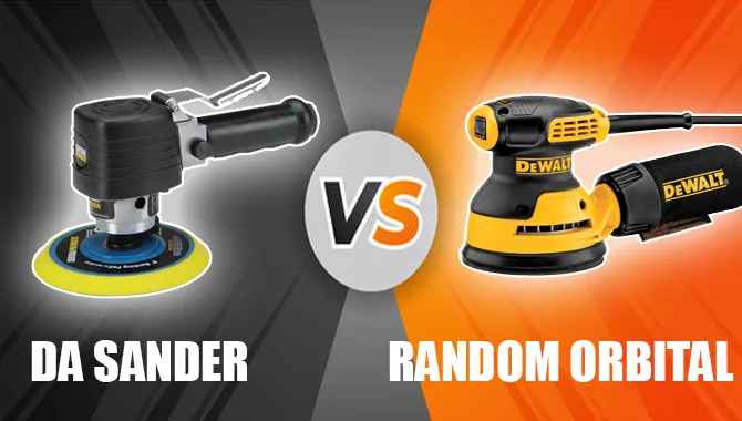 DA Sander vs. Random Orbital – Which Is Better?