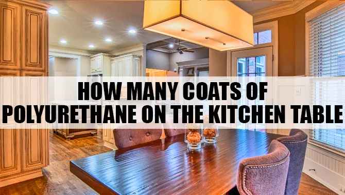 How Many Coats Of Polyurethane On The Kitchen Table
