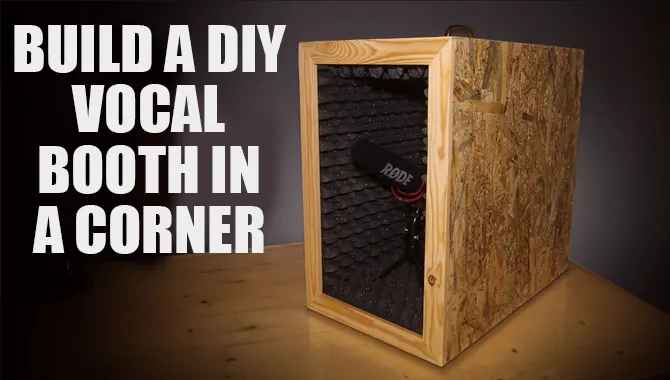 How To Build A DIY Vocal Booth In A Corner?