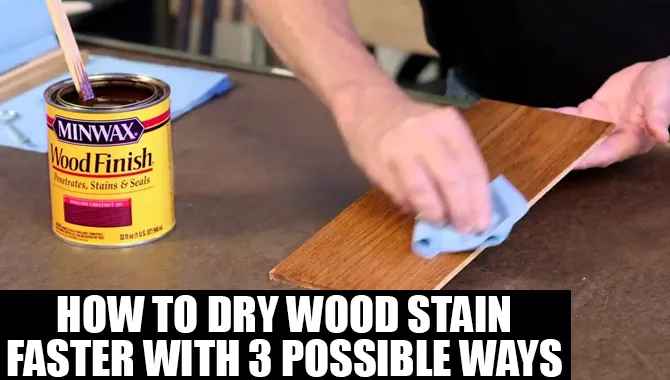 How To Dry Wood Stain Faster With 3 Possible Ways
