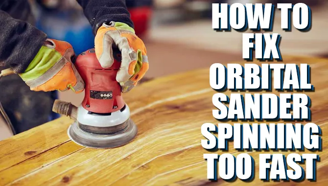 How To Fix Orbital Sander Spinning Too Fast