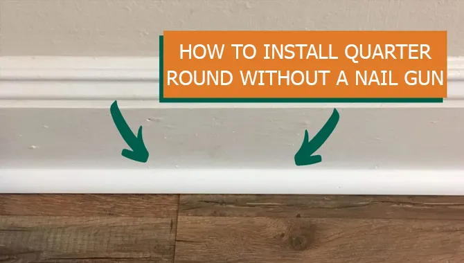 How To Install Quarter Round Without A Nail Gun?