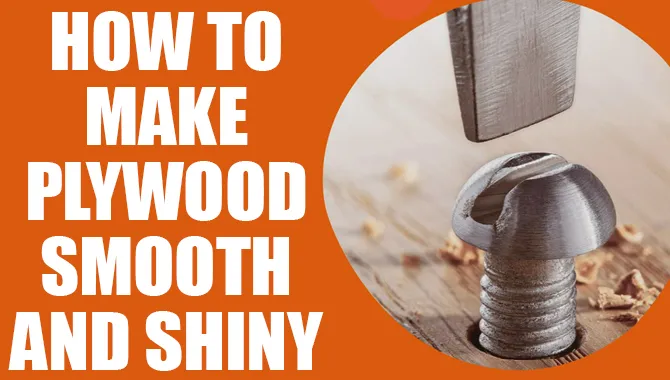 How To Make Plywood Smooth And Shiny?