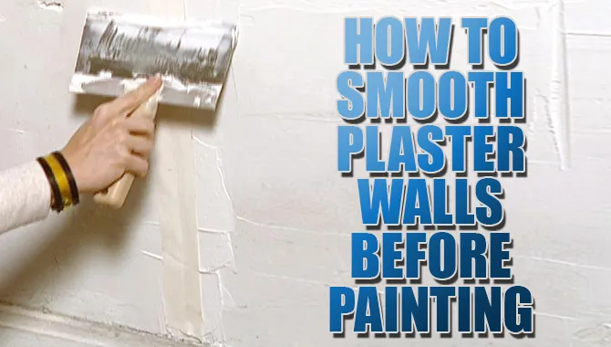 How To Smooth Plaster Walls Before Painting?