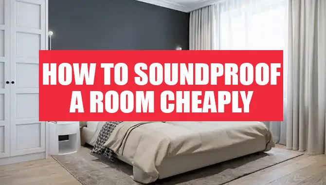 How To Soundproof A Room Cheaply?