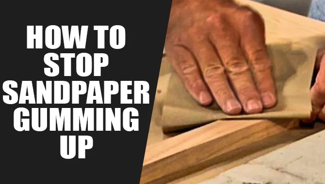 How To Stop Sandpaper Gumming Up?