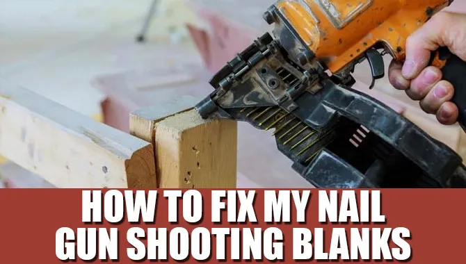 How to Fix my Nail Gun Shooting Blanks