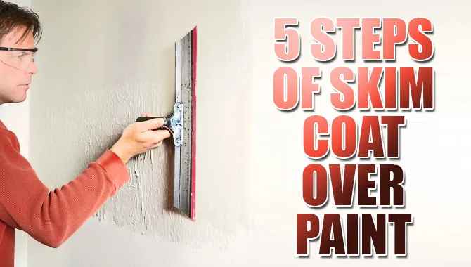 The Best 5 Steps Of Skim Coat Over Paint – Easy Guideline