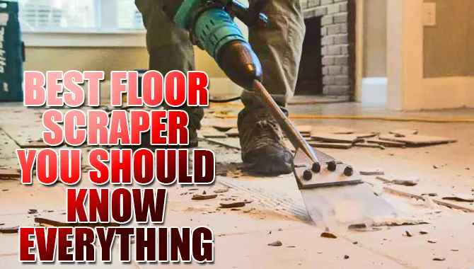Top 8 Best Floor Scraper – You Should Know Everything