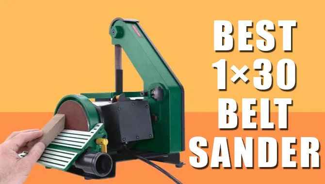 What Are The Best 1×30 Belt Sander