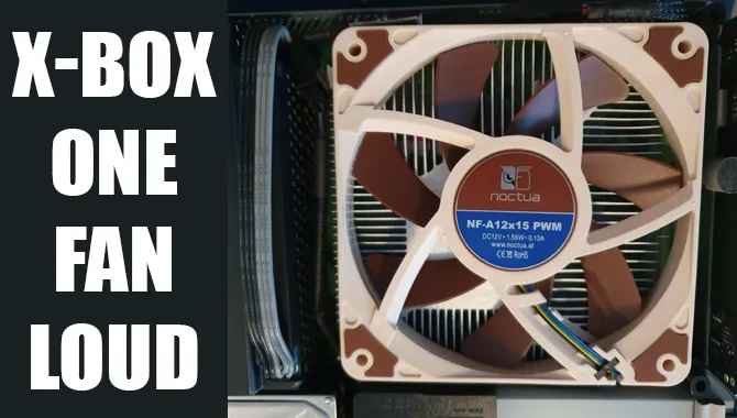X-box One Fan Loud Possible Reasons & Solutions