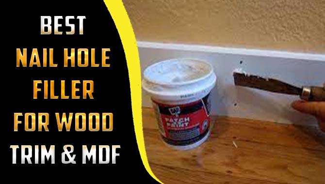 Best Nail Hole Filler For Wood Trim & MDF