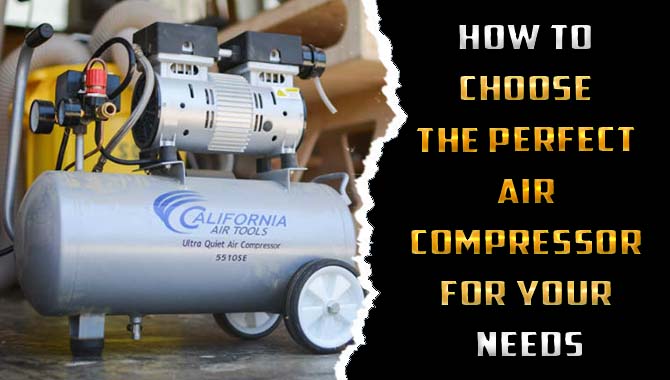 How To Choose the Perfect Air Compressor For Your Needs