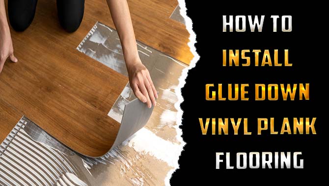 How To Install Glue Down Vinyl Plank Flooring