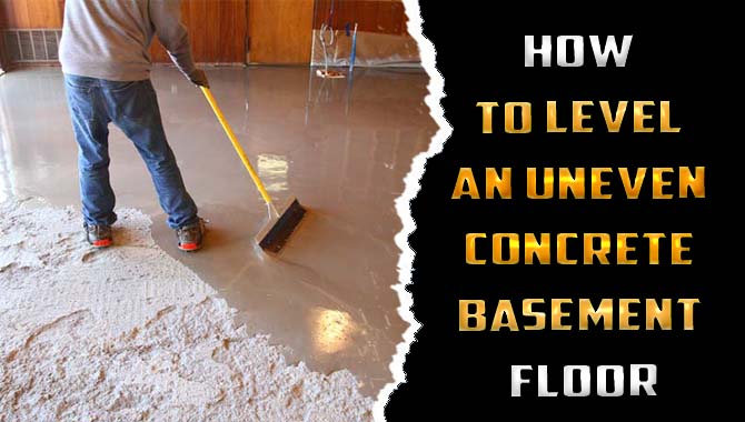How To Level An Uneven Concrete Basement Floor