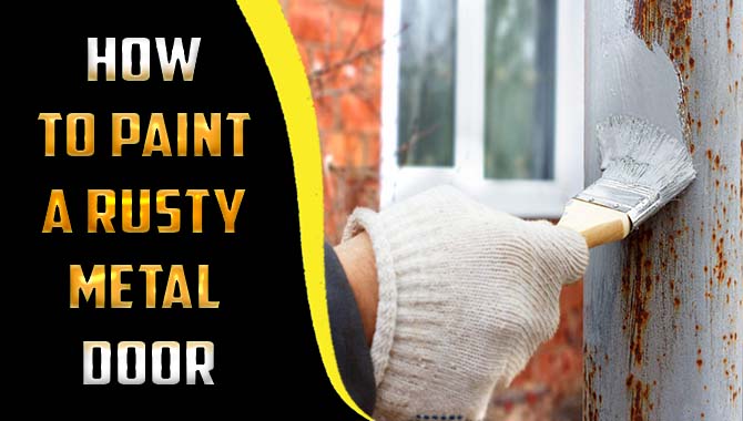 How To Paint A Rusty Metal Door