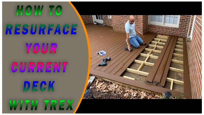 How To Resurface Your Current Deck with Trex A Comprehensive Guide