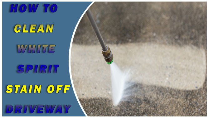 How to Clean White Spirit Stain Off Driveway-Full Guideline