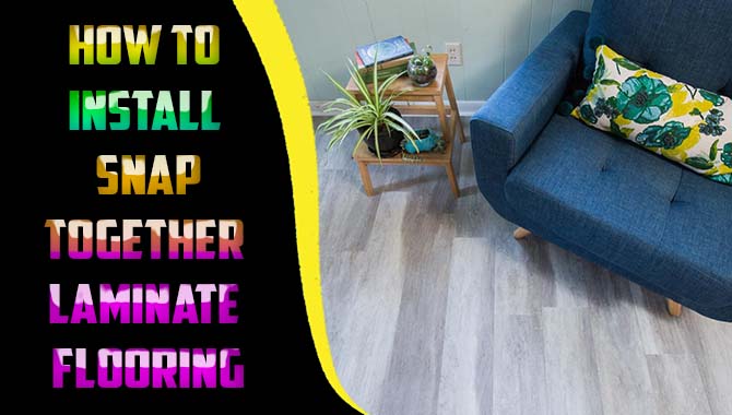 How to Install Snap-Together Laminate Flooring