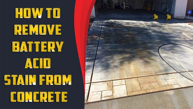 How to Remove Battery Acid Stain from Concrete