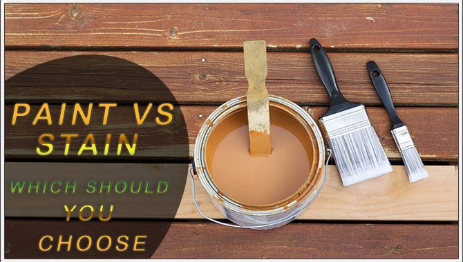 Paint Vs. Stain Which Should You ChooseAll Guideline