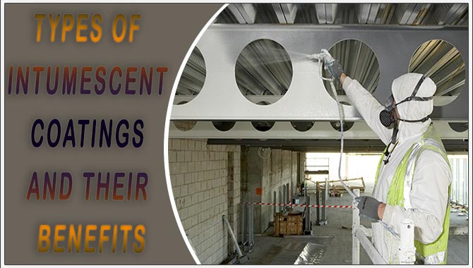 Types of Intumescent Coatings and Their Benefits
