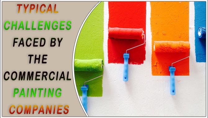 Typical Challenges Faced By the Commercial Painting Companies