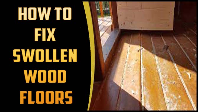 How To Fix Swollen Wood Floors