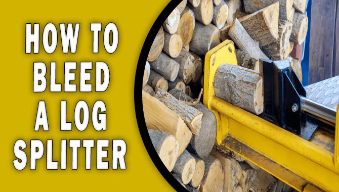 How To Bleed A Log Splitter - The Quick & Easy Way