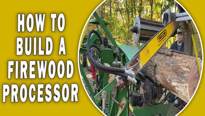 How To Build A Firewood Processor - The Complete Guide
