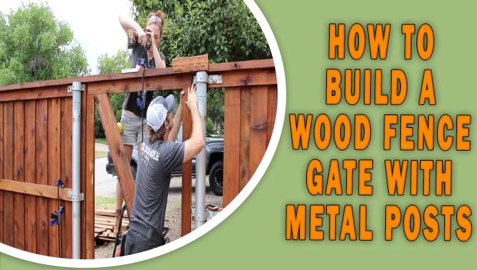 How To Build A Wood Fence Gate With Metal Posts