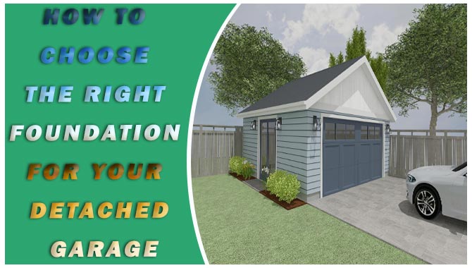 How To Choose The Right Foundation For Your Detached Garage