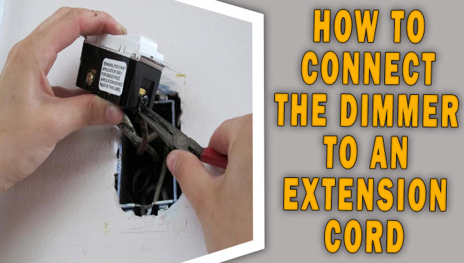 How To Connect The Dimmer To An Extension Cord
