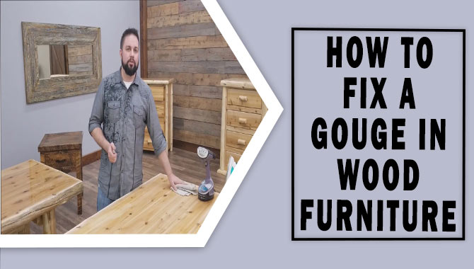 How To Fix A Gouge In Wood Furniture - The Right Way