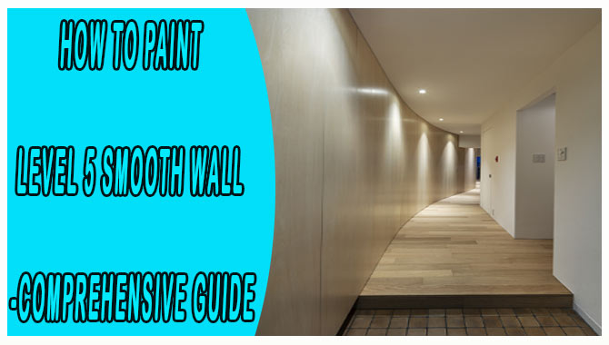 How To Paint Level 5 Smooth Wall -Comprehensive Guide