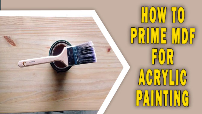 How To Prime MDF For Acrylic Painting - Tips & Tricks