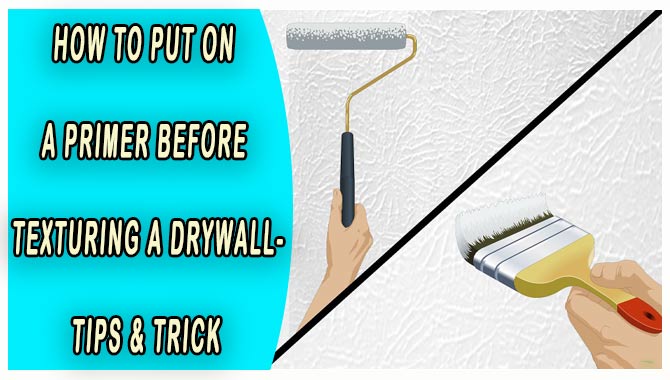 How To Put On A Primer Before Texturing A Drywall-Tips & Trick