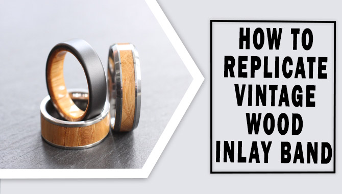 How To Replicate Vintage Wood Inlay Band - Amazing Ideas