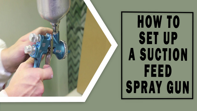 How To Set Up A Suction Feed Spray Gun - Tips & Tricks