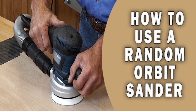 How To Use A Random Orbit Sander - A Expert Guidelie