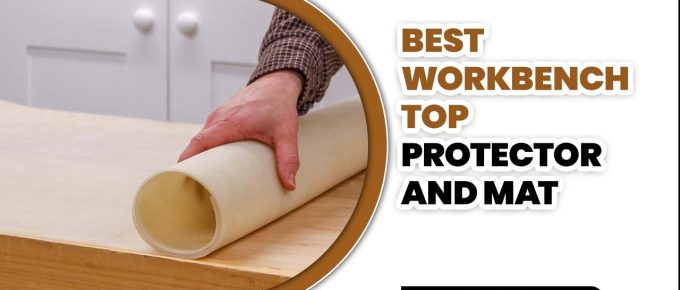 Best Workbench Top Protector And Mat