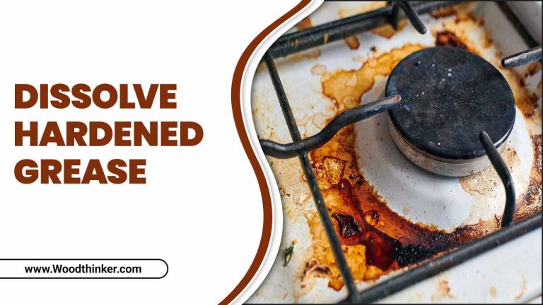 How To Dissolve Hardened Grease? – Comprehensive Guide