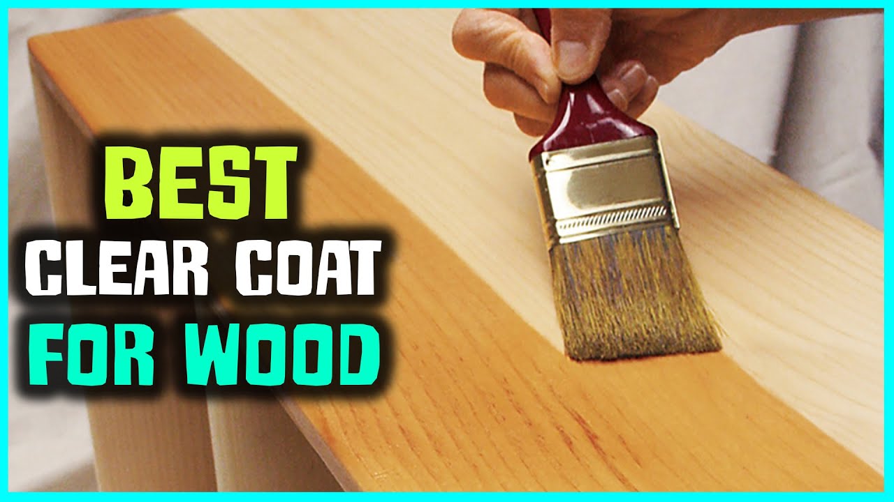 Factors To Consider When Choosing The Best Clear Coat wood