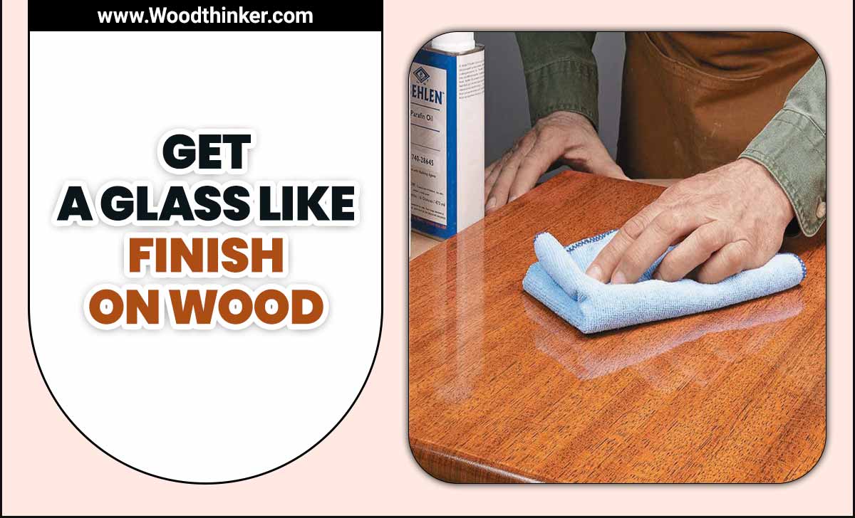 Get A Glass Like Finish On Wood