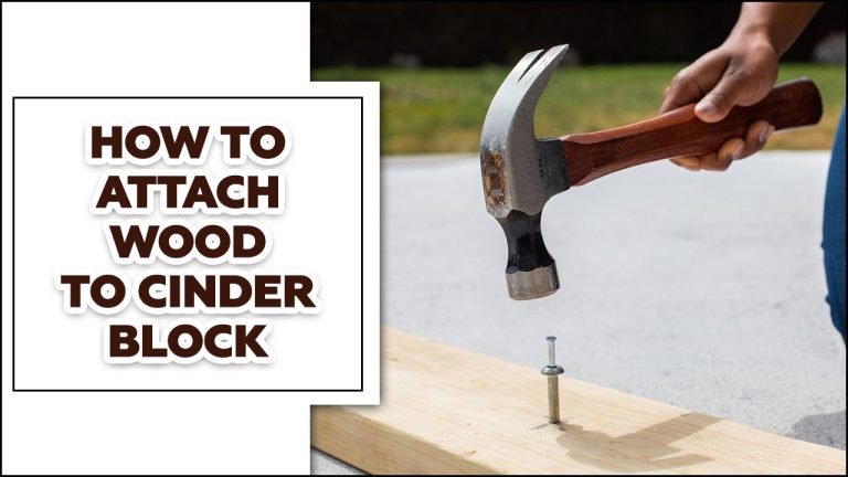 How To Attach Wood To Cinder Block – A Step-By-Step Guide