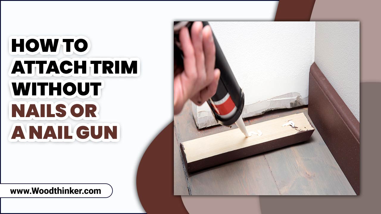 How To Attach Trim Without Nails Or A Nail Gun