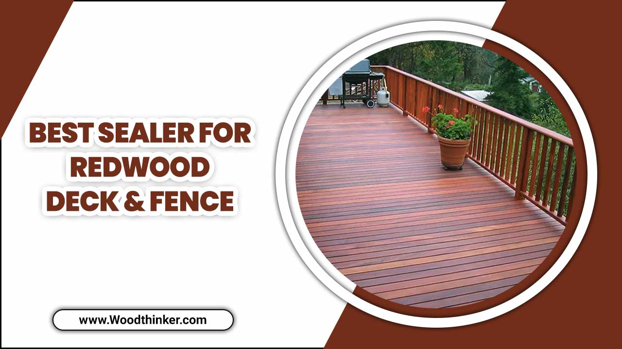 Best Sealer for Redwood Deck & Fence