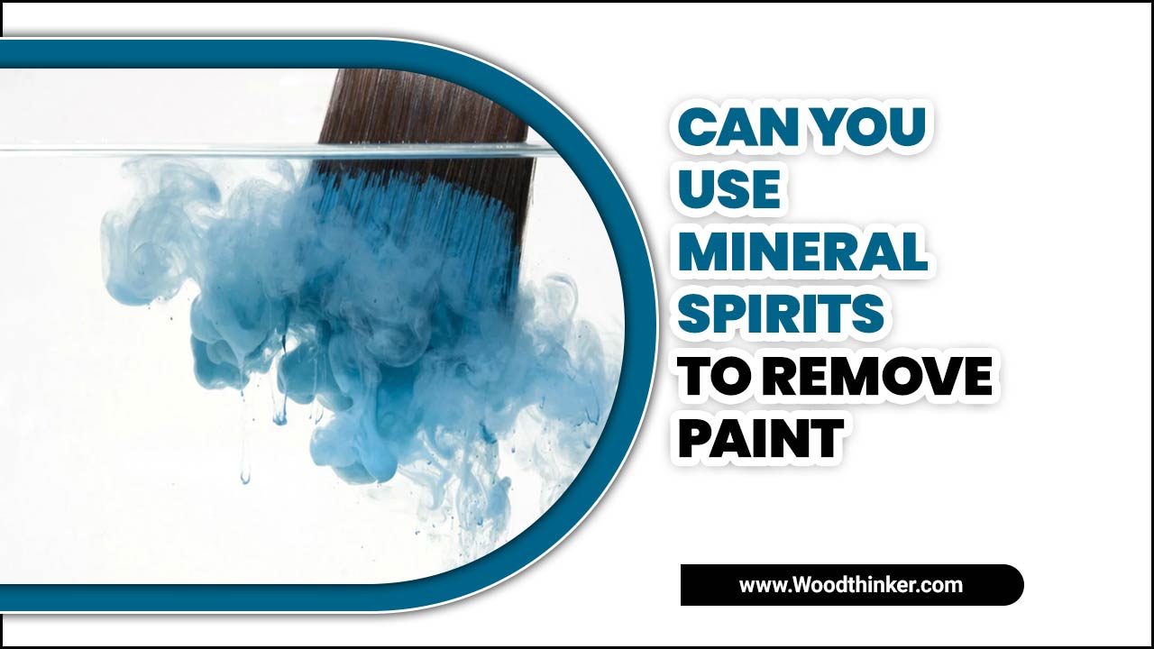 Can You Use Mineral Spirits To Remove Paint